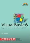 Visual Basic 6 - Kompendium . Programmieren mit Windows 9x, NT und 2000 (Kompendium / Handbuch)