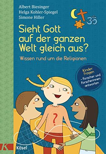 Sieht Gott auf der ganzen Welt gleich aus?: Wissen rund um die Religionen - Kinder fragen - Forscherinnen und Forscher antworten. Für Kinder ab 8 Jahren