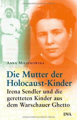 Die Mutter der Holocaust-Kinder: Irena Sendler und die geretteten Kinder aus dem Warschauer Ghetto