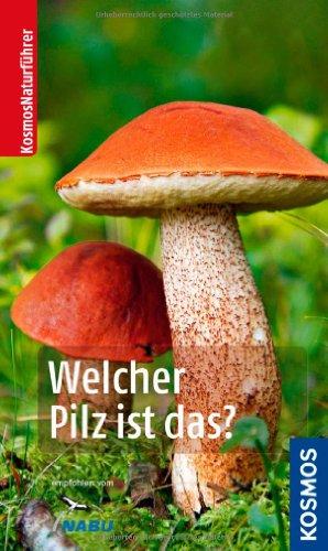 Welcher Pilz ist das? (Kosmos-Naturführer)