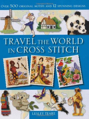 Travel the World in Cross Stitch: Over 500 Original Motifs and 12 Stunning Designs