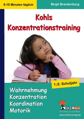 Kohls Konzentrationstraining, 1./2. Schuljahr: Wahrnehmung, Konzentration, Koordination, Motorik