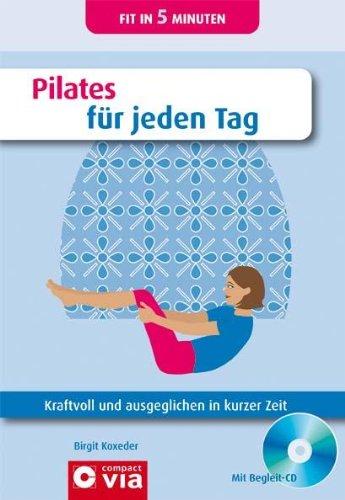 Pilates für jeden Tag: Kraftvoll und ausgeglichen in kurzer Zeit