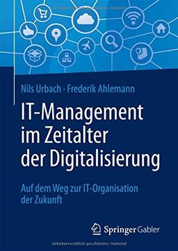 IT-Management im Zeitalter der Digitalisierung: Auf dem Weg zur IT-Organisation der Zukunft