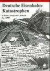 Schatten der Eisenbahngeschichte, Bd.4, Deutsche Eisenbahn-Katastrophen