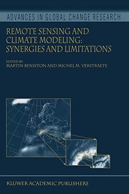 Remote Sensing and Climate Modeling: Synergies And Limitations (Advances In Global Change Research) (Advances in Global Change Research, 7, Band 7)