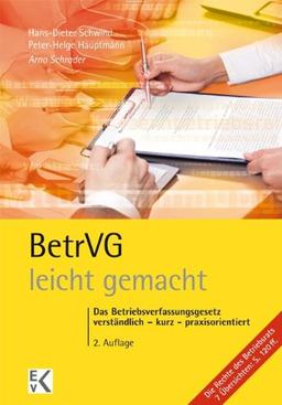 BetrVG (Betriebsverfassungsgesetz) leicht gemacht: Das Betriebsverfassungsgesetz für Juristen, Praktiker in den Betrieben und Studierende