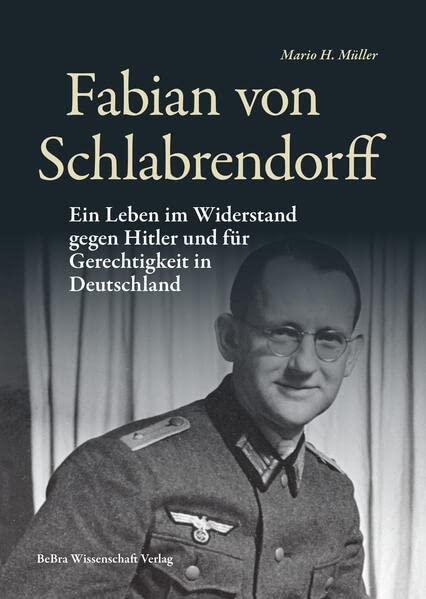 Fabian von Schlabrendorff: Ein Leben im Widerstand gegen Hitler und für Gerechtigkeit in Deutschland (Widerstand im Widerstreit)