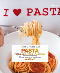 Pasta : fettuccine, penne, tortellini : plus de 200 recettes & variations