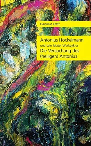 Antonius Höckelmann und sein letzter Werkzyklus: "Die Versuchung des (heiligen) Antonius"