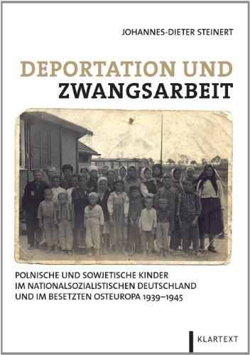 Deportation und Zwangsarbeit: Polnische und sowjetische Kinder im nationalsozialistischen Deutschland und im besetzten Osteuropa 1939-1945