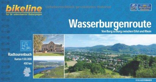 Wasserburgenroute: Von Burg zu Burg zwischen Eifel und Rhein, 460 km. Radtourenbuch 1 : 50 000 (Bikeline Radtourenbücher)