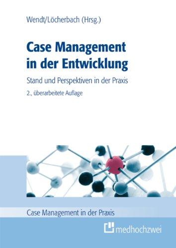 Case Management in der Entwicklung: Stand und Perspektiven in der Praxis (Case Management in der Praxis)