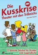 Die Kusskrise - Theater mit den Trillmichs. 13 dreiste Stücke für Kinder und Jugendliche. (Lernmaterialien)