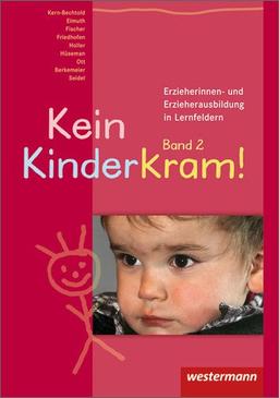 Kein Kinderkram!. Die Erzieherinnen- und Erzieherausbildung in Lernfeldern: Kein Kinderkram!: Band 2: Entwicklung, Bildung, Professionalisierung: ... Entwicklung, Bildung, Professionalisierung