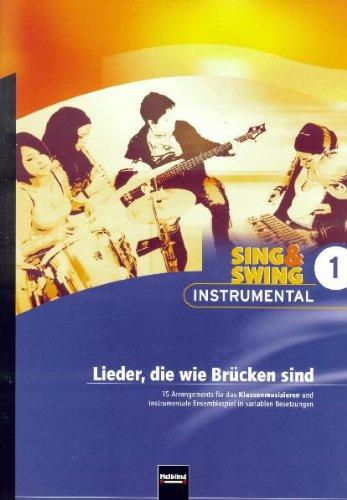 Sing & Swing Instrumental 1. Lieder, die wie Brücken sind: 15 Arrangements für das Klassenmusizieren und instrumentale Ensemblespiel in variablen Besetzungen. SbNr. 135664