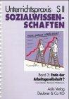 Unterrichtspraxis S II, Sozialwissenschaften, Bd.3, Ende der Arbeitsgesellschaft?