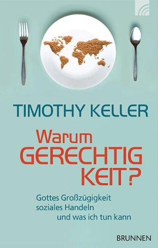 Warum Gerechtigkeit?: Gottes Großzügigkeit, soziales Handeln und was ich tun kann