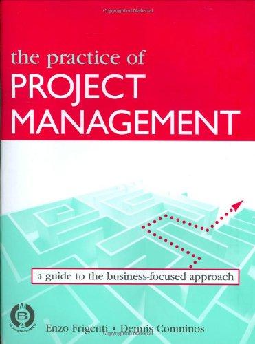 The Practice of Project Management: A Guide to the Business-Focused Approach: A Strategic Guide to the Business Focused Approach