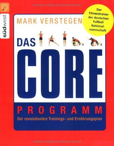 Das Core Programm: Der revolutionäre Trainings- und Ernährungsplan