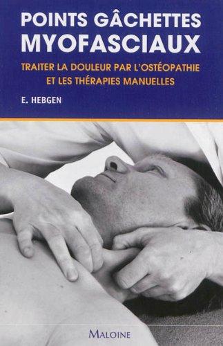 Points gâchettes myofasciaux : traiter la douleur par l'ostéopathie et les thérapies manuelles