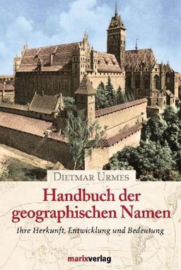 Handbuch der geographischen Namen: Ihre Herkunft, Entwicklung und Bedeutung