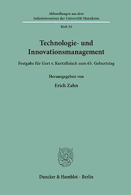 Technologie- und Innovationsmanagement.: Festgabe für Gert v. Kortzfleisch zum 65. Geburtstag. (Abhandlungen aus dem Industrieseminar der Universität Mannheim)