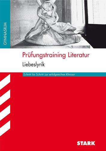 Prüfungstraining Literatur - Liebeslyrik: Schritt für Schritt zur erfolgreichen Klausur