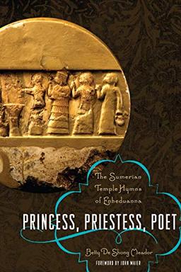 Princess, Priestess, Poet: The Sumerian Temple Hymns of Enheduanna (Classics and the Ancient World)