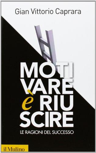 Motivare è riuscire. Le ragioni del successo (Contemporanea, Band 226)