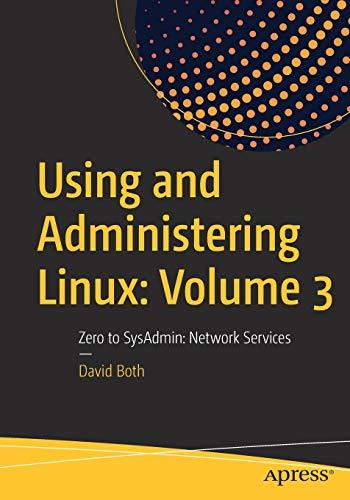 Using and Administering Linux: Volume 3: Zero to SysAdmin: Network Services