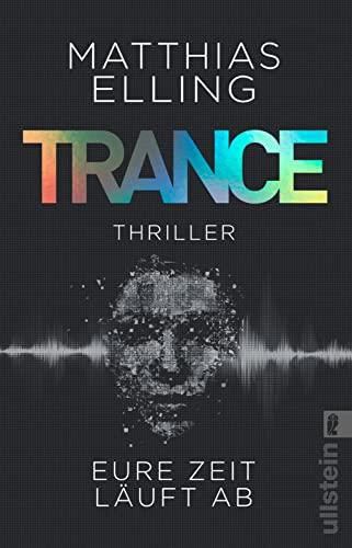 Trance: Eure Zeit läuft ab | Ein temporeicher Agententhriller voller Action für Fans von Timo Leibig und Marc Elsberg