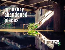 Timeless 3: urbexery abandoned places