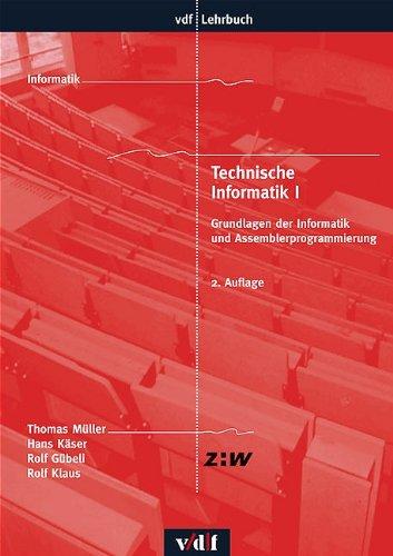 Technische Informatik: Technische Informatik 1: Grundlagen der Informatik und Assemblerprogrammierung: Bd 1 (vdf Lehrbuch)