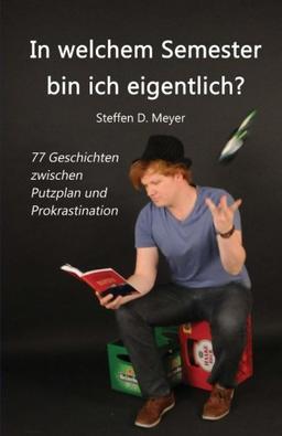 In welchem Semester bin ich eigentlich?: 77 Geschichten zwischen Putzplan und Prokrastination