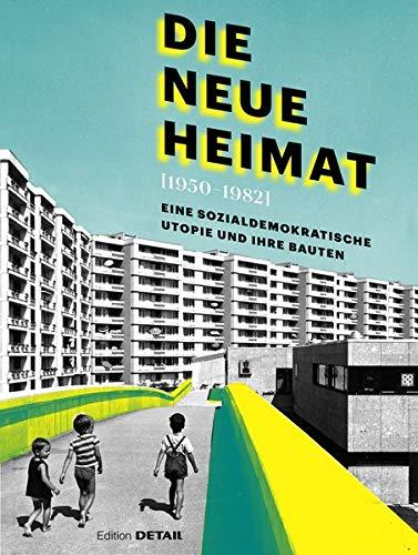 DIE NEUE HEIMAT (1950 - 1982): Eine sozialdemokratische Utopie und ihre Bauten (DETAIL Special)