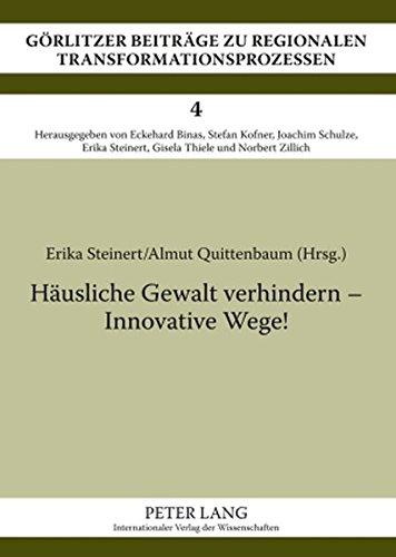 Häusliche Gewalt verhindern - Innovative Wege! (Görlitzer Beiträge zu regionalen Transformationsprozessen)