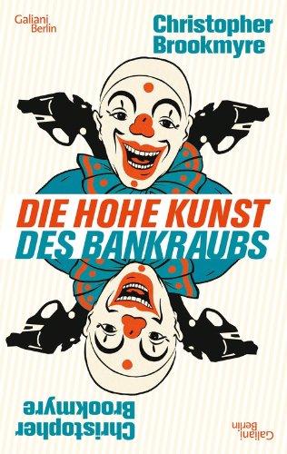 Die hohe Kunst des Bankraubs: Roman