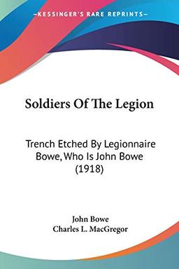 Soldiers Of The Legion: Trench Etched By Legionnaire Bowe, Who Is John Bowe (1918)