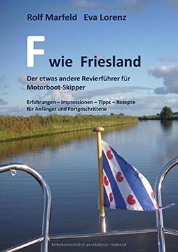 F wie Friesland: Der etwas andere Revierführer für Motorboot-Skipper