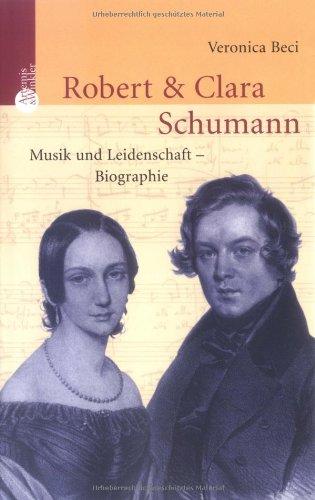 Robert und Clara Schumann. Musik und Leidenschaft - Biographie