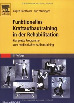 Funktionelles Kraftaufbautraining in der Rehabilitation: Komplette Programme zum medizinischen Aufbautraining