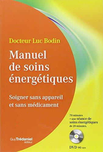 Manuel de soins énergétiques : soigner sans appareil et sans médicament