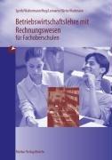 Betriebswirtschaftslehre mit Rechnungswesen für Fachoberschulen: Für die Jahrgangsstufen 11 und  12