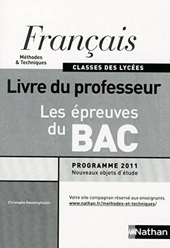 Français Méthodes & Techniques classes des lycées Les épreuves du Bac : Livre du professeur, programme 2011