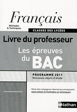 Français Méthodes & Techniques classes des lycées Les épreuves du Bac : Livre du professeur, programme 2011