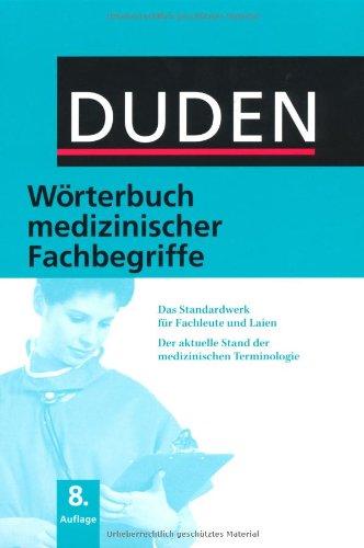 Duden - Wörterbuch medizinischer Fachbegriffe: Das Standardwerk für Fachleute und Laien - Der aktuelle Stand der medizinischen Terminologie