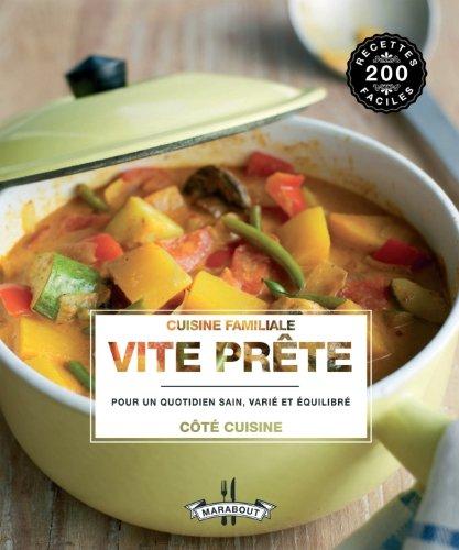 Cuisine familiale vite prête : pour un quotidien sain, varié et équilibré : 200 recettes faciles