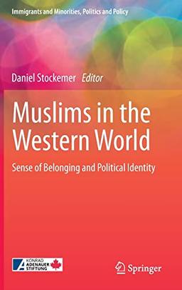 Muslims in the Western World: Sense of Belonging and Political Identity (Immigrants and Minorities, Politics and Policy)