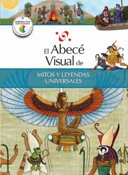 El Abece Visual de Mitos y Leyendas Universales = The Illustrated Basics of World Myths and Legends